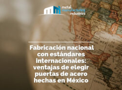 Fabricación nacional con estándares internacionales: ventajas de elegir puertas de acero hechas en México