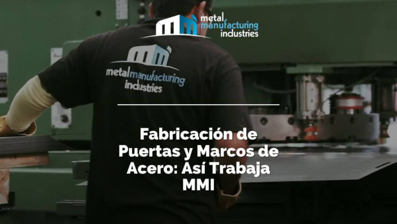 Fabricación de Puertas y Marcos de Acero: Así Trabaja MMI