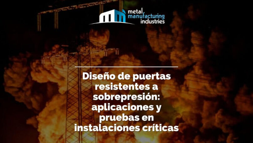 Diseño de puertas resistentes a sobrepresión: aplicaciones y pruebas en instalaciones críticas