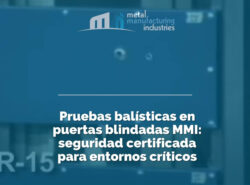 Pruebas balísticas en puertas blindadas MMI: seguridad certificada para entornos críticos
