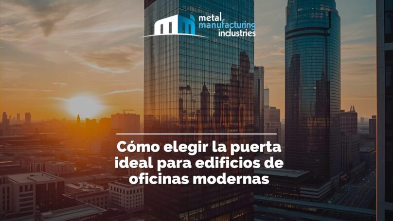 Cómo elegir la puerta ideal para edificios de oficinas modernas