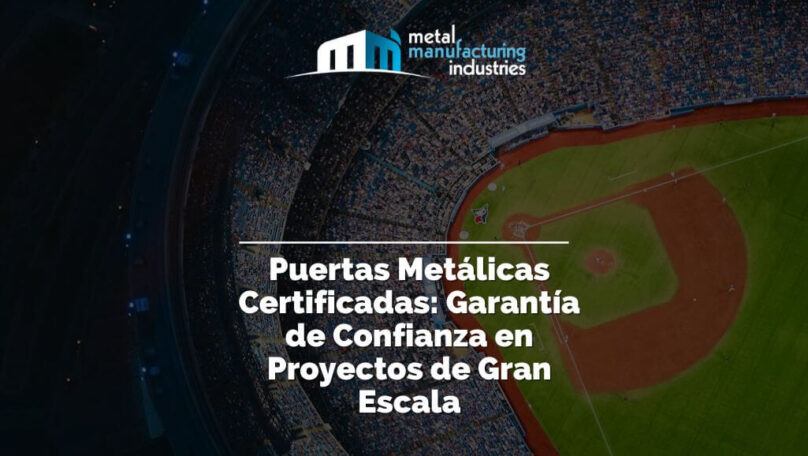 Puertas Metálicas Certificadas: Garantía de Confianza en Proyectos de Gran Escala