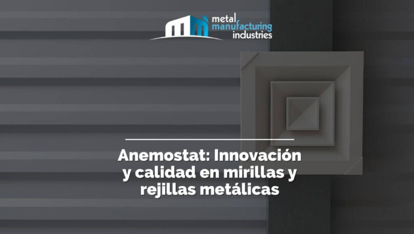 Anemostat: Innovación y calidad en mirillas y rejillas metálicas